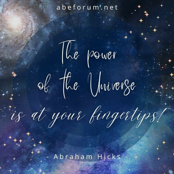 Abraham Hicks quote - The Power of the Universe is at your Fingertips.jpg